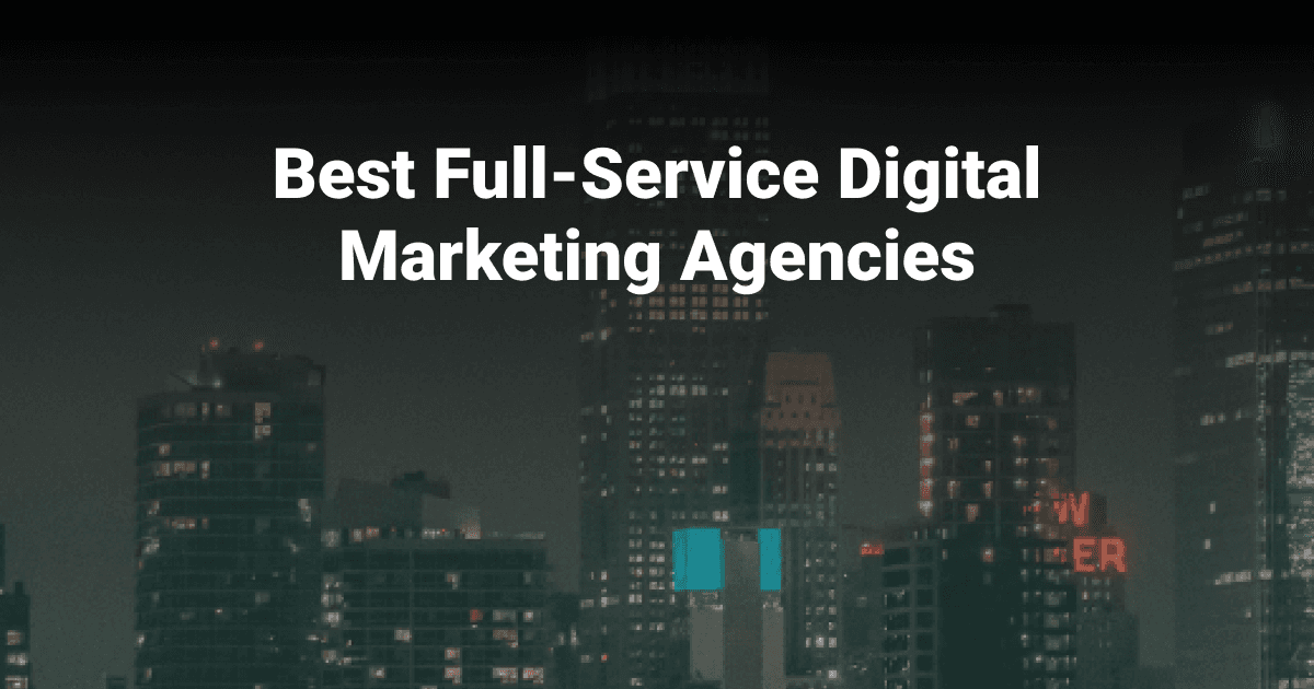 Best Full-Service Digital Marketing Agencies in 2024