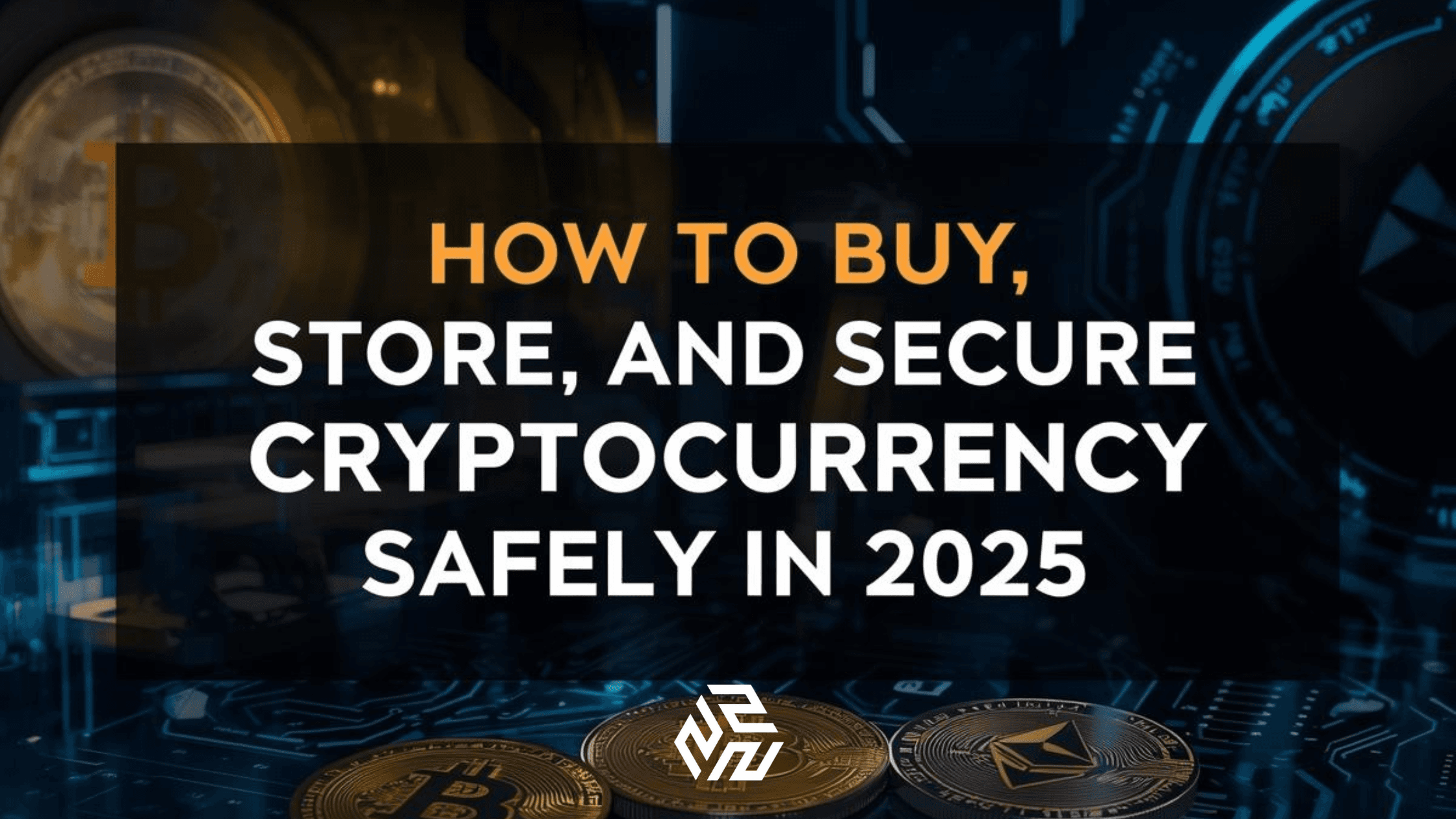 How to Buy, Store, and Secure Cryptocurrency Safely in 2025